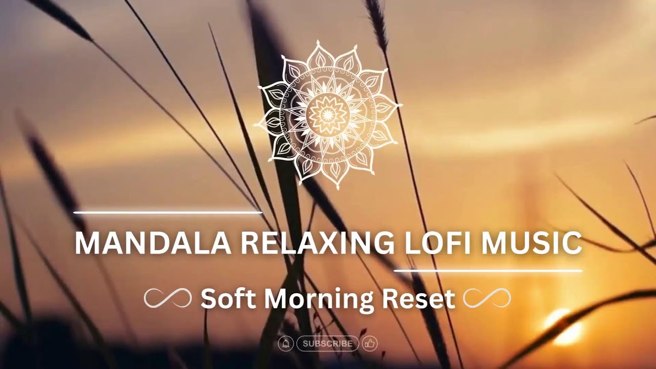 24/7 Soft Morning Reset | Mandala Relaxing Lofi Music