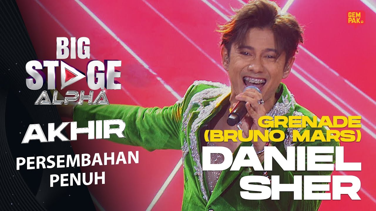 [Persembahan Penuh] DANIEL SHER - GRENADE (BRUNO MARS) | PENTAS AKHIR BIG STAGE ALPHA