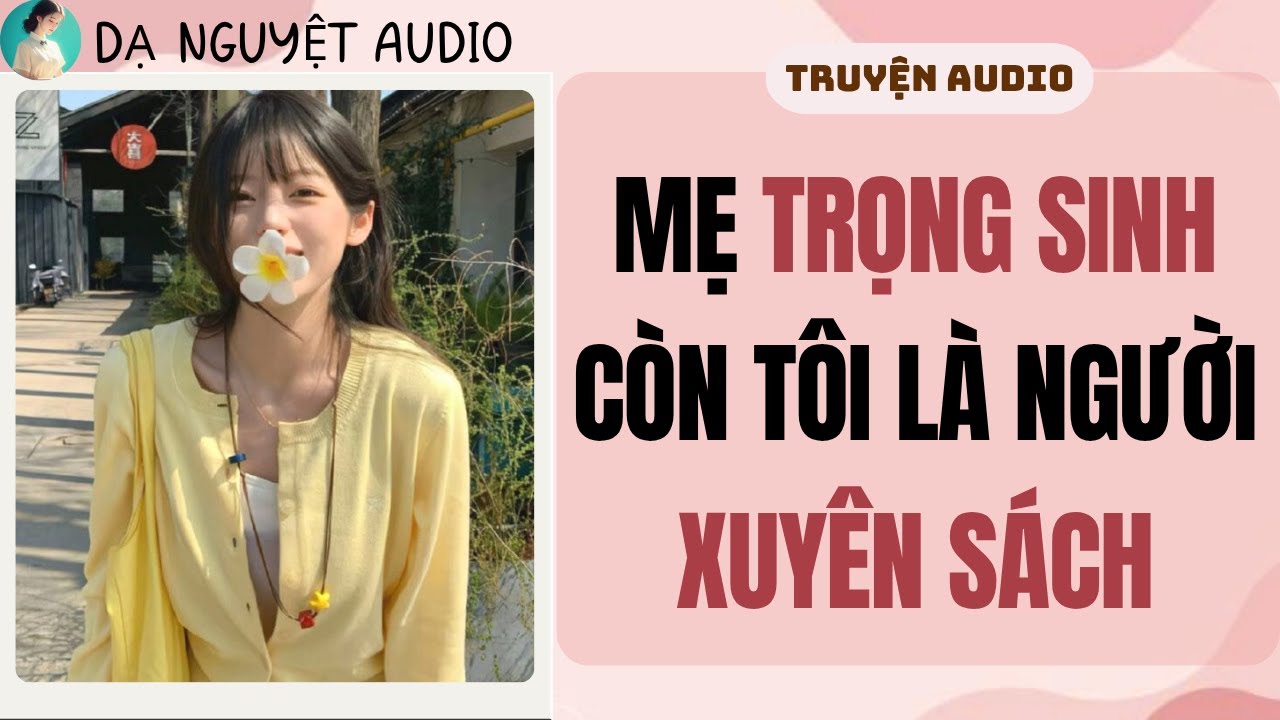 FULL AUDIO | MẸ TRỌNG SINH CÒN TÔI LÀ NGƯỜI XUYÊN SÁCH | DẠ NGUYỆT AUDIO #truyenaudio #audio