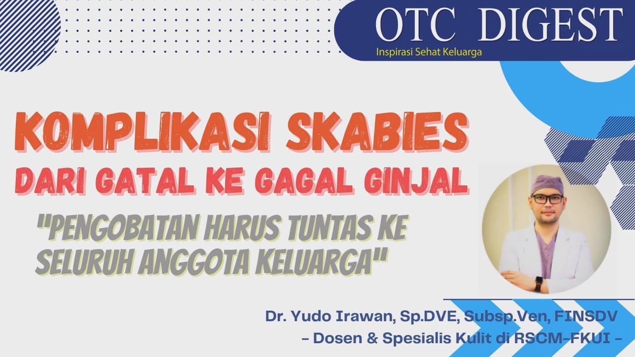 Komplikasi Skabies Dari Gatal ke Gagal Ginjal - dr. Yudo Irawan, Sp.DVE, Subsp.Ven., FINSDV