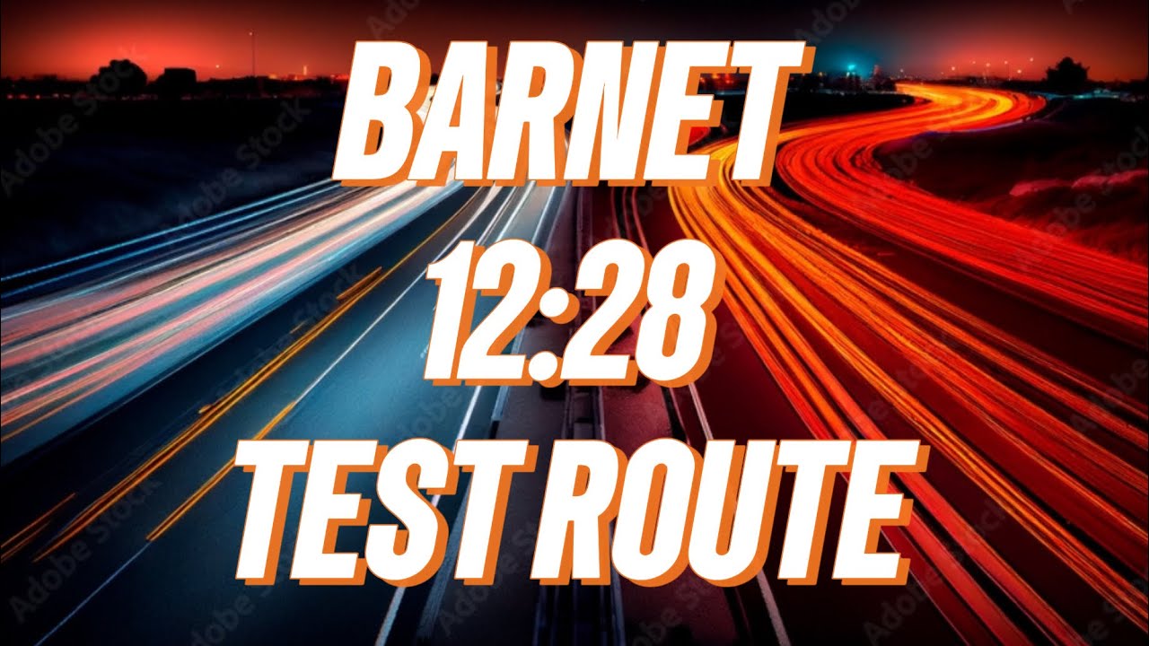 BARNET 12:28 TEST ROUTE - TIPS AND ADVICE TO HELP YOU PASS