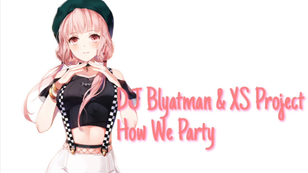 [Nightcore] How We Party !EXPLICIT!