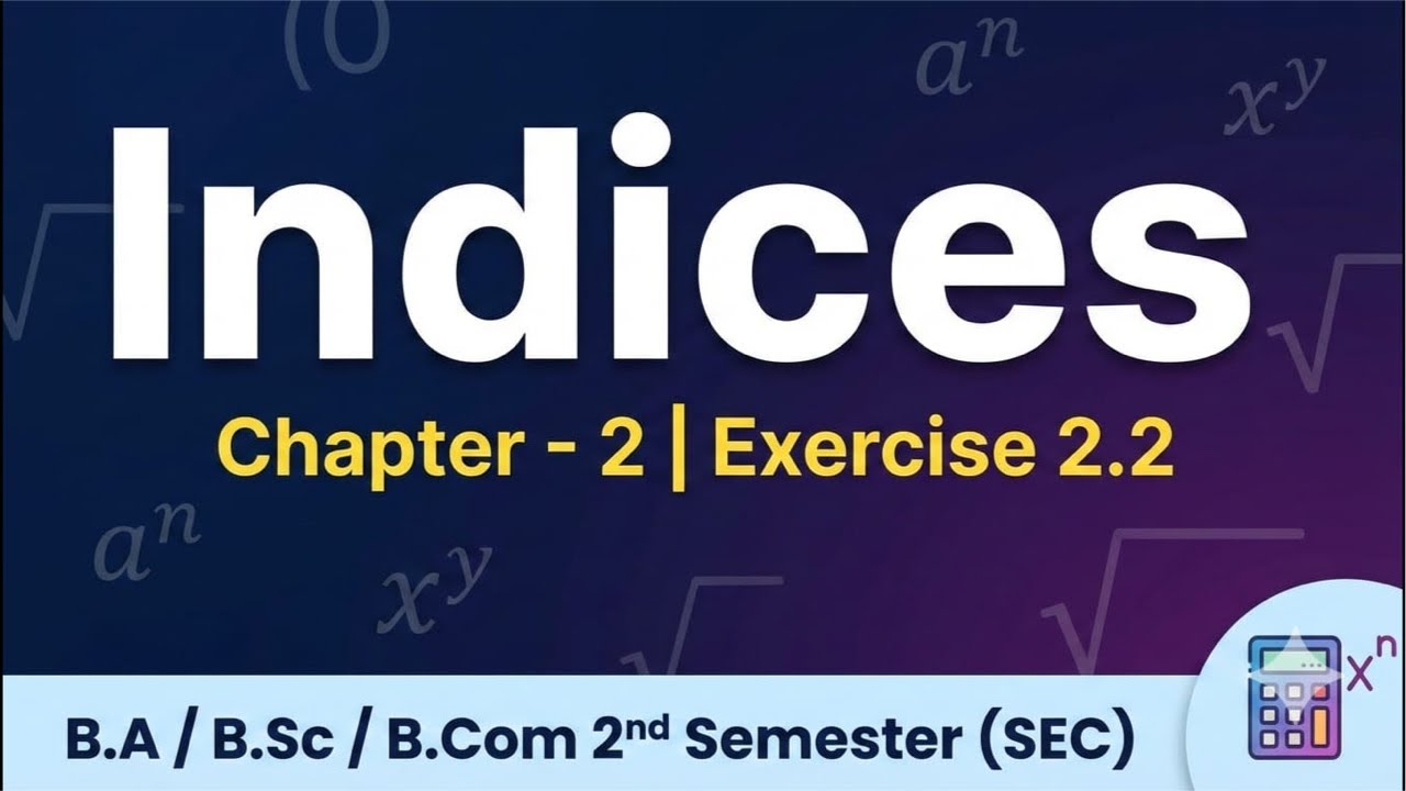 Indices | Chapter 2 | Exercise 2.2 | B.A / B.Sc / B.Com 2nd Semester (SEC)