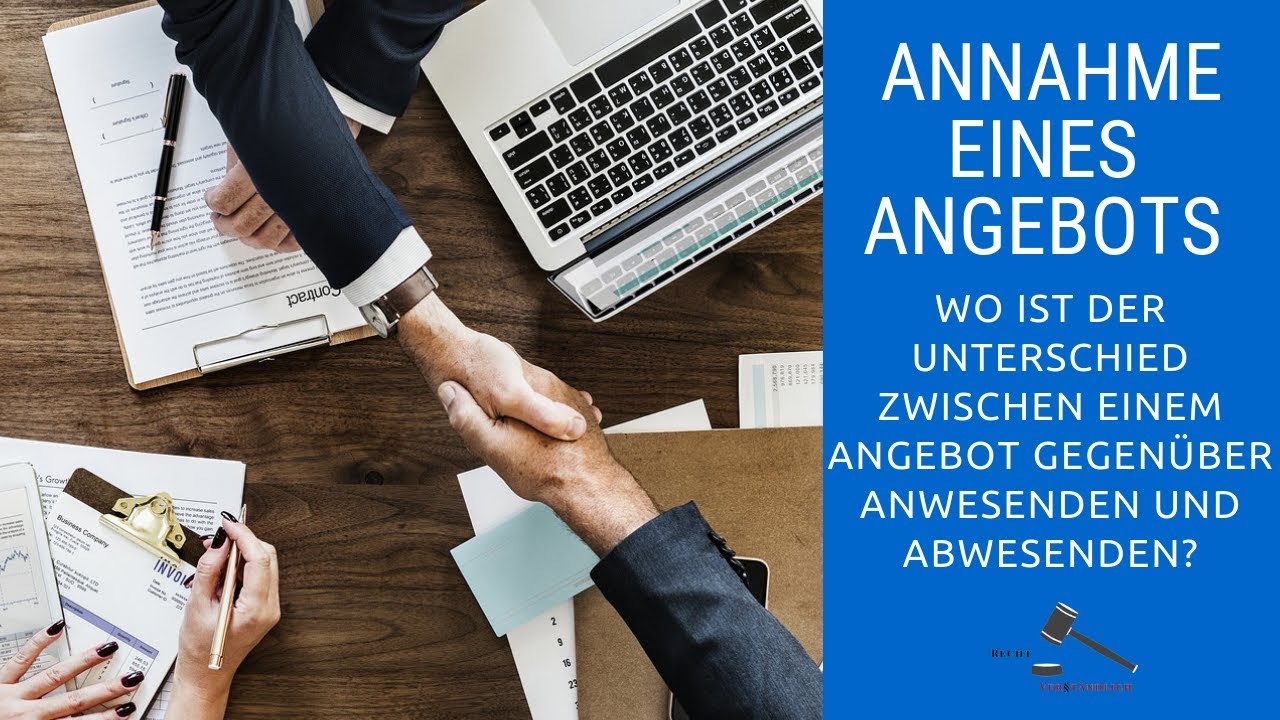 Annahme eines Angebots bzw. Willenserklärung. Das Angebot gegenüber Ab- & Anwesenden einfach erklärt