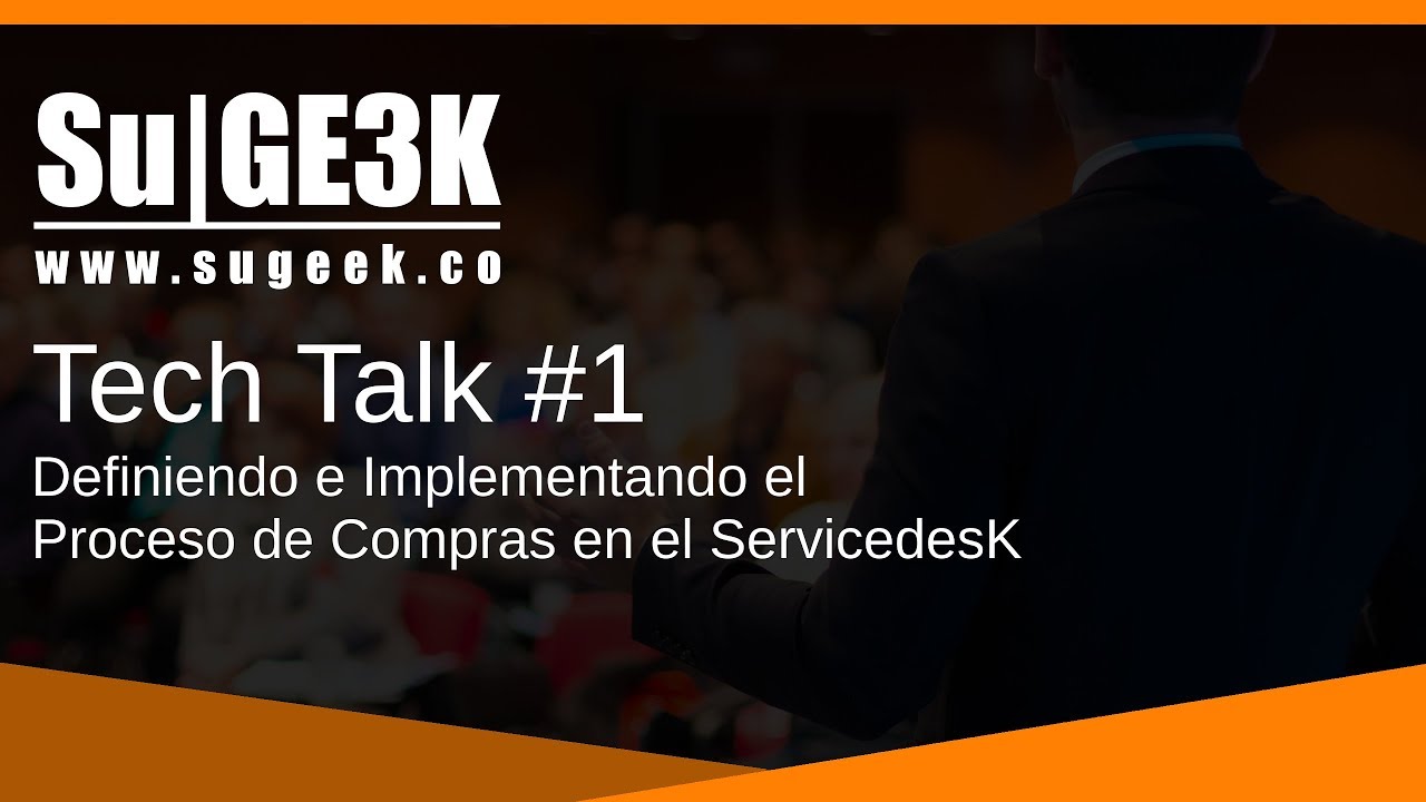 Tech Talk 1: Definiendo e Implementando el Proceso de Compras en el ServicedesK