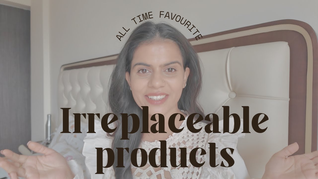 My Irreplaceable Products 