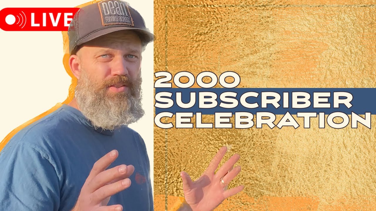 2000 Subscribers Celebration - Live with Dean Family Acres!