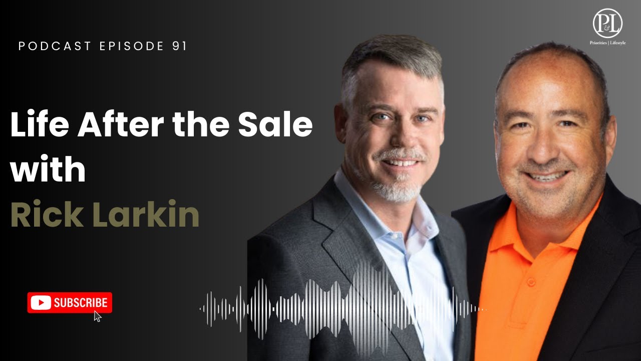 P&L Episode 91: Life After the Sale, with Rick Larkin