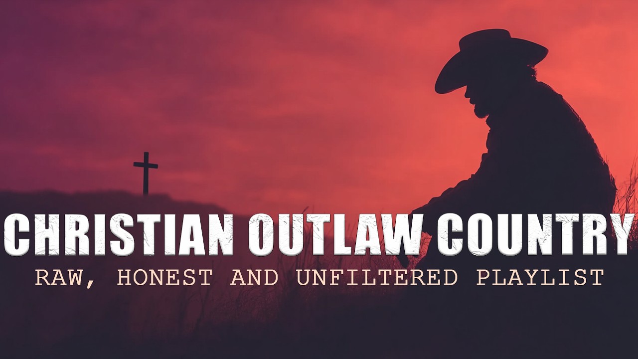 Raw Christian Outlaw Country Playlist - Songs of Faith, Redemption & Regret