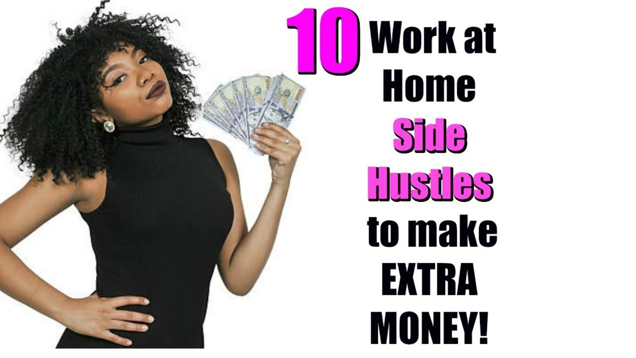 10 WORK AT HOME SIDE HUSTLES TO MAKE EXTRA MONEY!