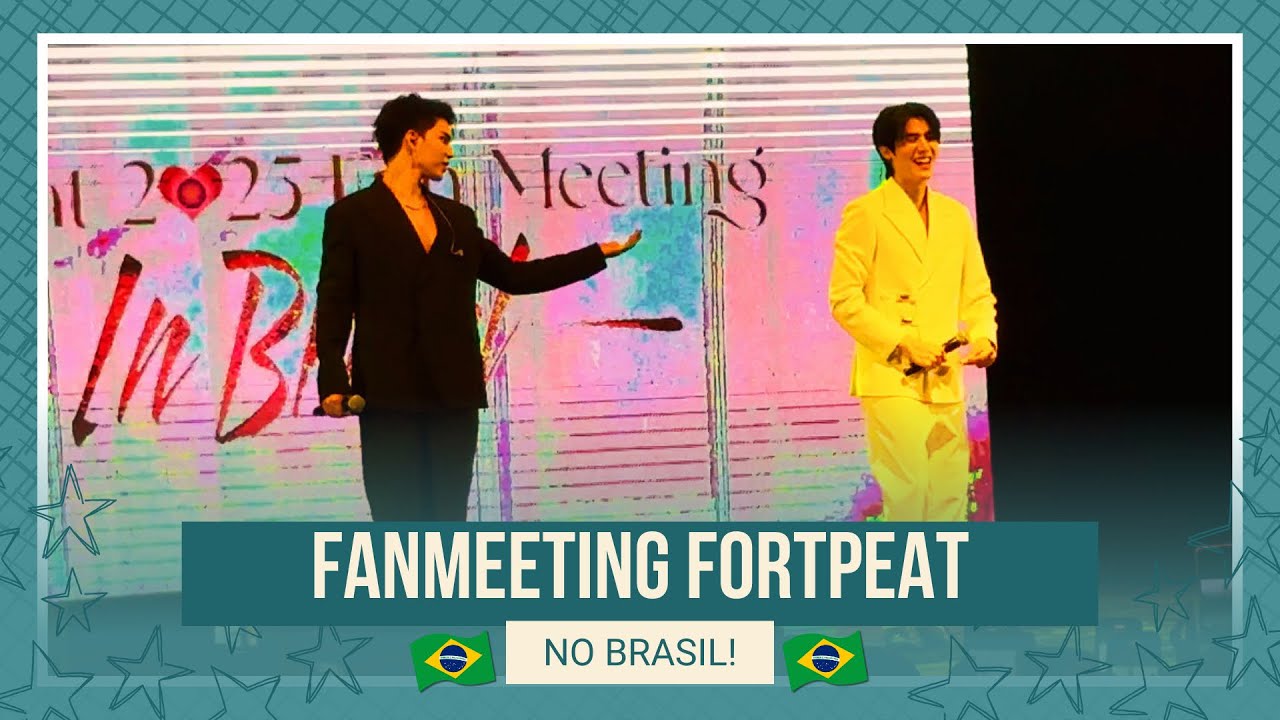 [COMPLETO] FORTPEAT FANMEETING DOS ATORES TAILANDESES NO BRASIL - FORT & PEAT IN BRAZIL 🇧🇷💫