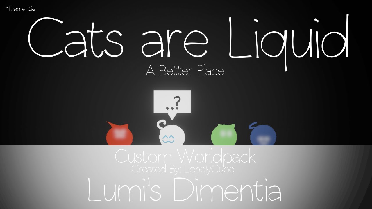 Cats are Liquid ABP - Lumi's Dimentia