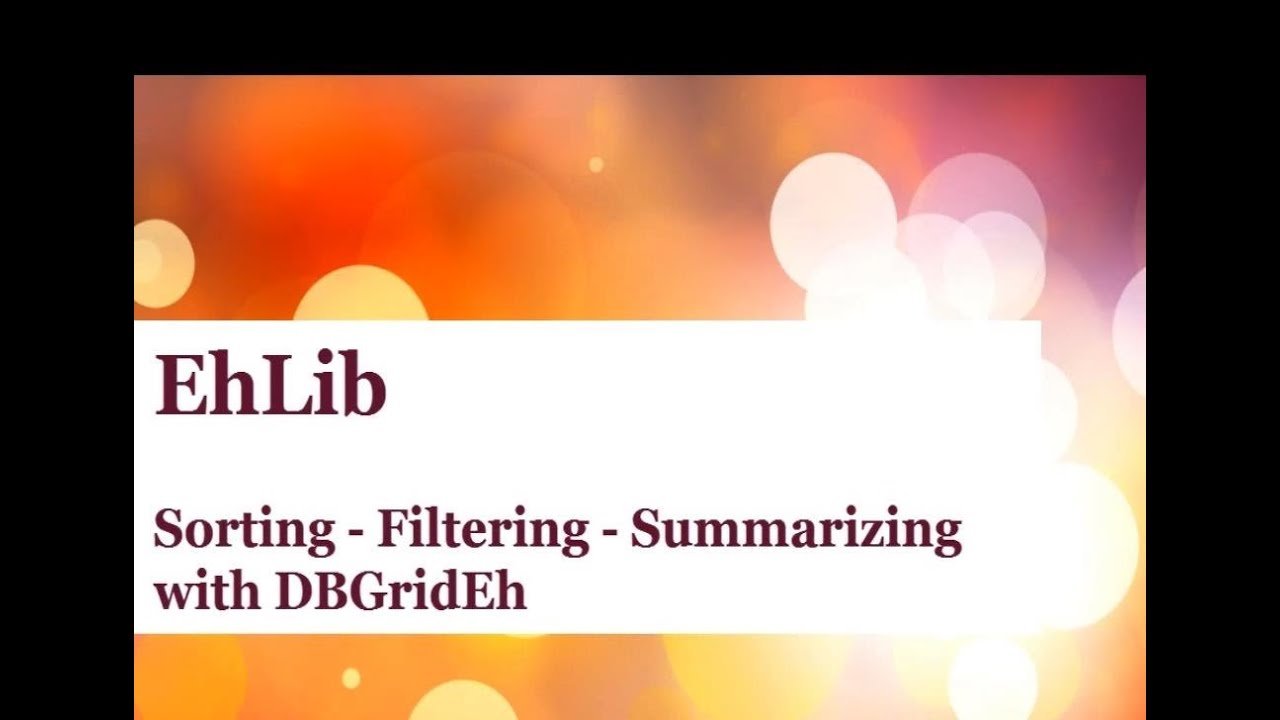 EhLib Video - Filtering - Sorting - Summarising