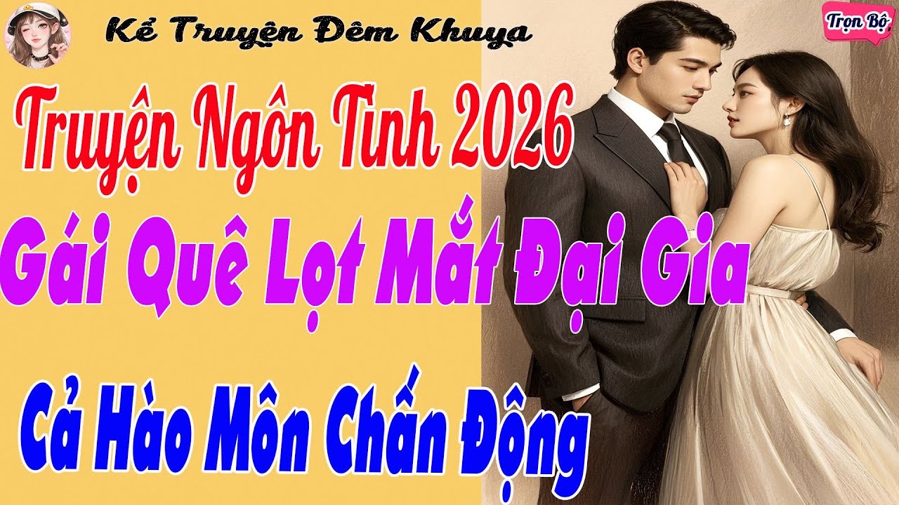 Gái Quê Lọt Mắt Đại Gia – Cuộc Hôn Nhân Khiến Cả Giới Thượng Lưu Chấn Động