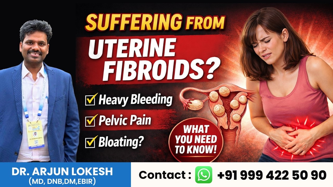 Uterine Fibroids: Causes, Symptoms & Best Treatment |  Dr  Arjunlokesh