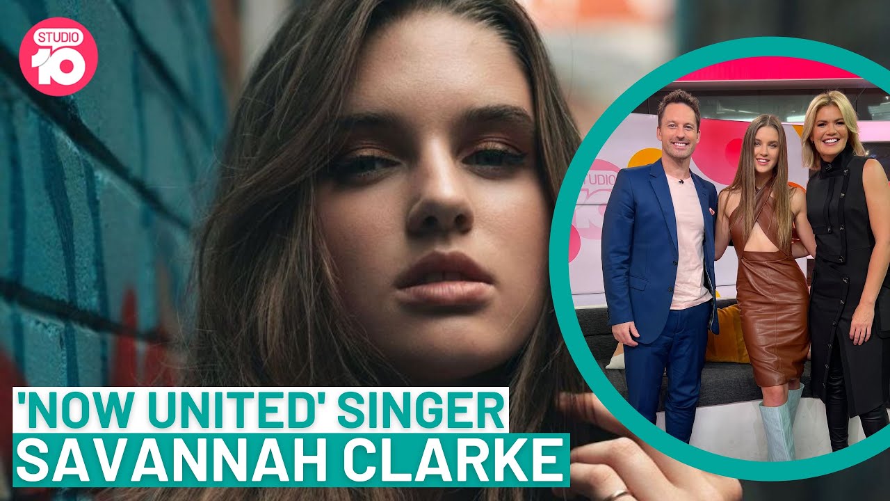 ‘Now United’ Singer Savannah Clarke  | Studio 10