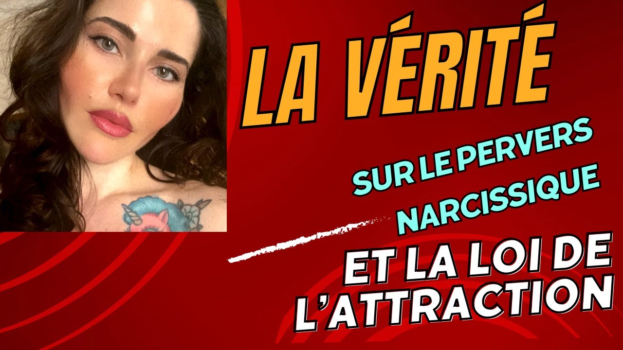 la V&Eacute;RIT&Eacute; sur la PERVERSION NARCISSIQUE et la manifestation consciente. REPRENDS TON POUVOIR #love