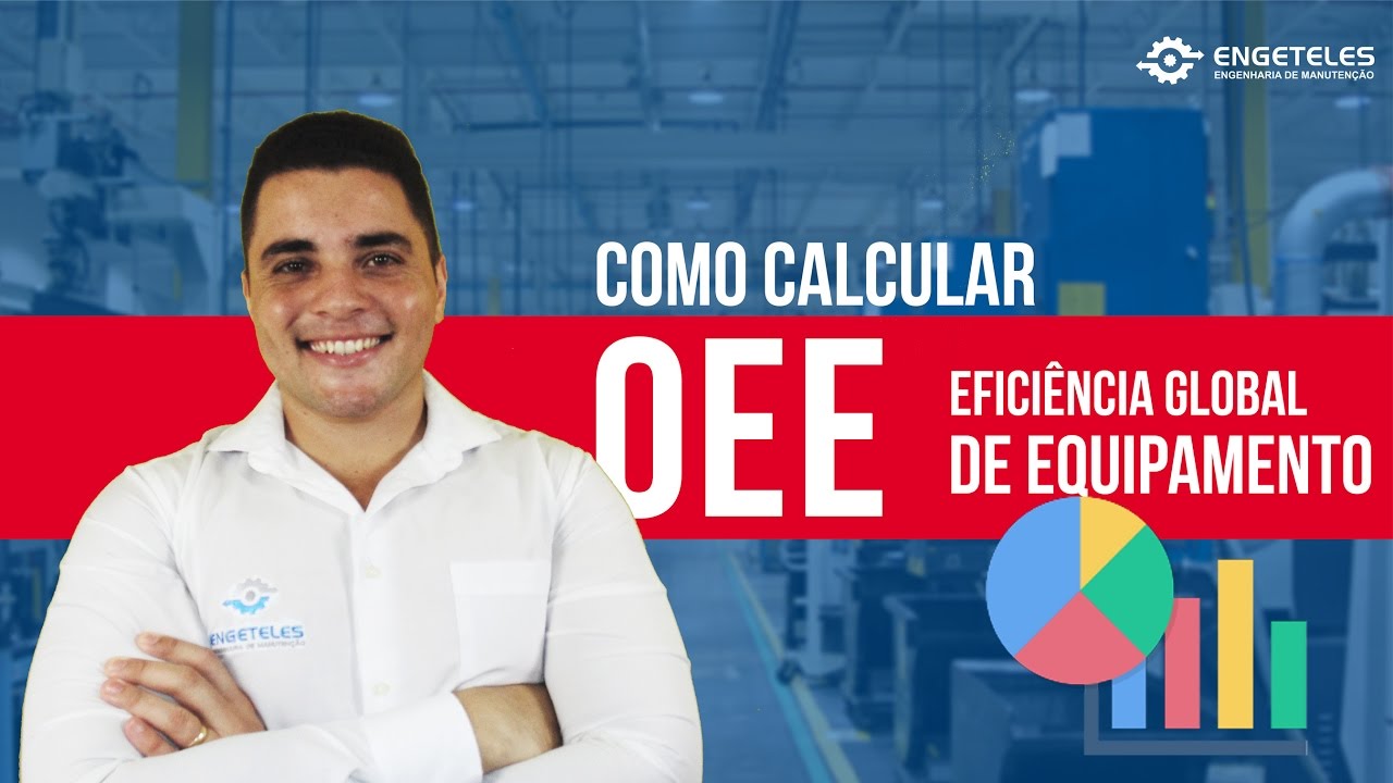Como Calcular OEE - Eficiência Global de Equipamento (Overall Equipment Effectiveness)