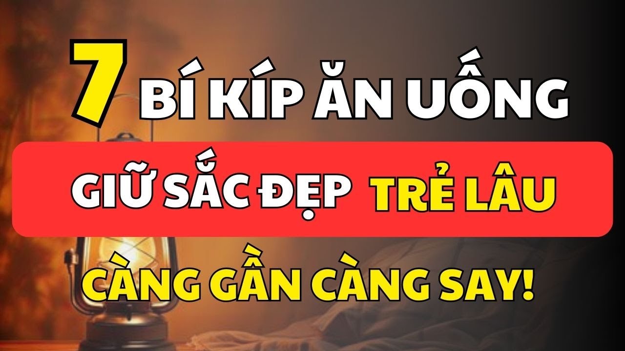 7 Thói Quen Ăn Uống Giúp Phụ Nữ Trẻ Lâu – Đàn Ông Càng Nhìn Càng Say Mê | Cổ Nhân Minh Triết