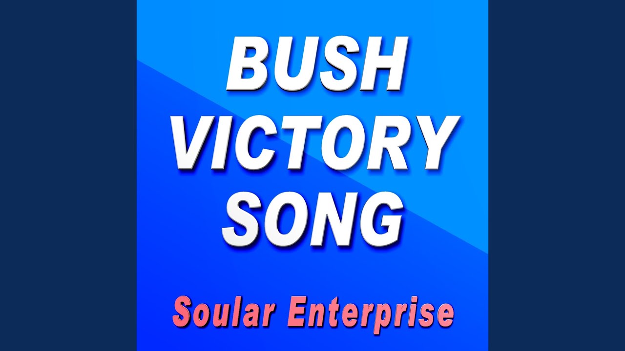 Bush Victory Song