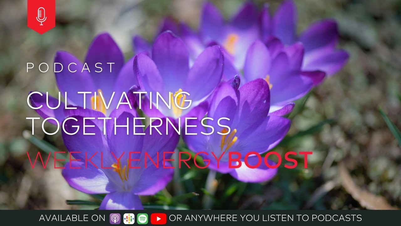 Cultivating Togetherness | Weekly Energy Boost