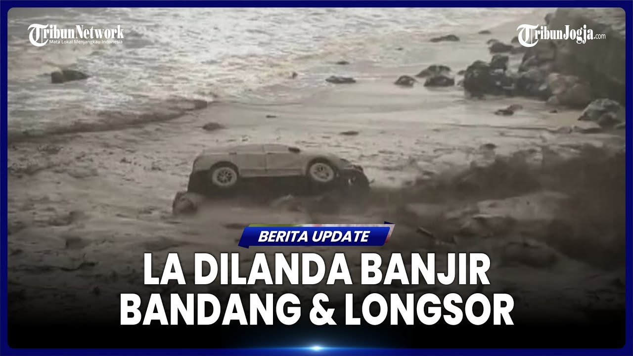 USAI KEBAKARAN HUTAN, LOS ANGELES DILANDA BANJIR BANDANG & TANAH LONGSOR