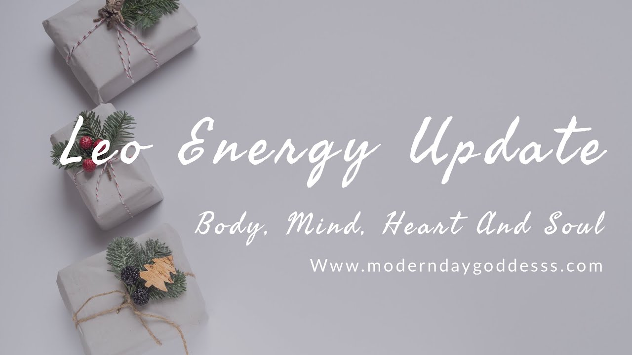 Leo Energy Update: Body, Mind, Heart And Soul 🤍💭