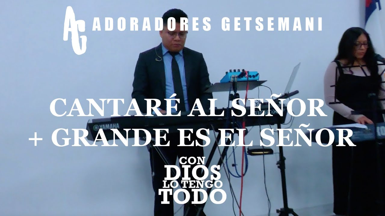 Cantaré Al Señor + Grande Es El Señor | Adoradores Gertsemani | Video Oficial