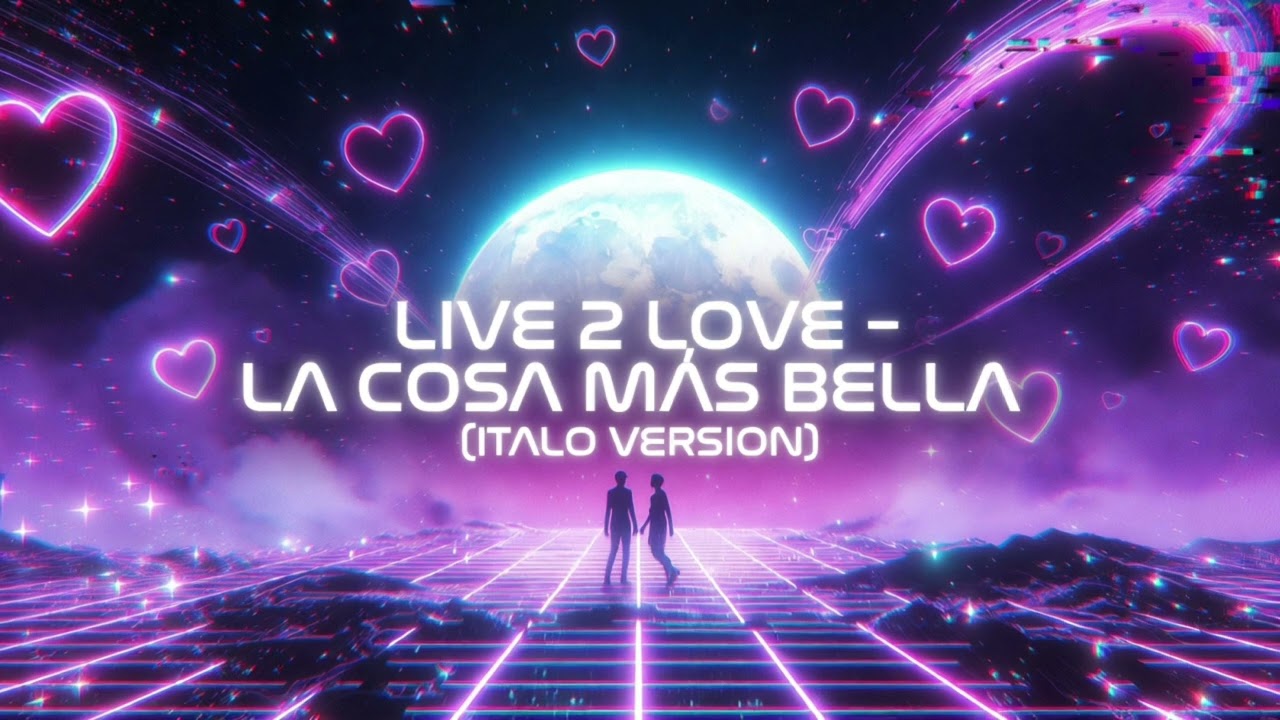LIVE 2 LOVE – LA COSA MÁS BELLA (ITALO VERSION)