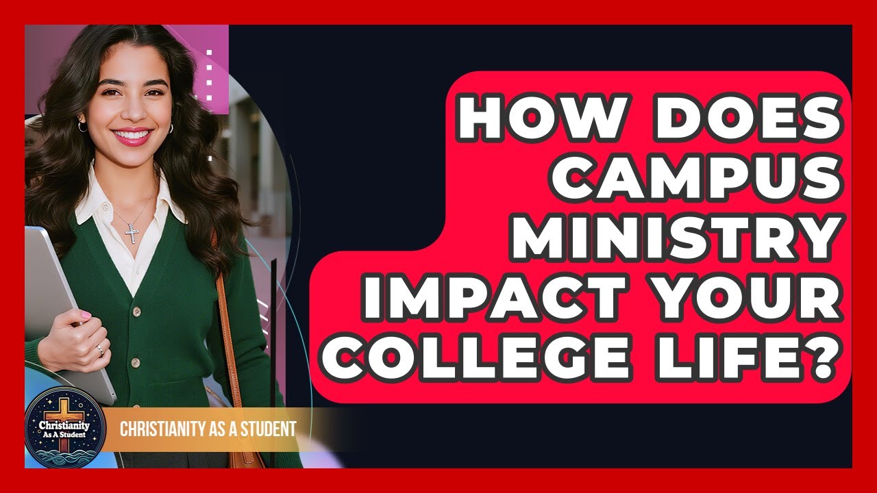 How Does Campus Ministry Impact Your College Life? - Christianity As A Student