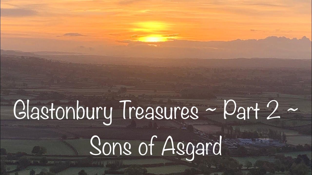 Glastonbury Treasures ~ Part 2 ~ Sons of Asgard