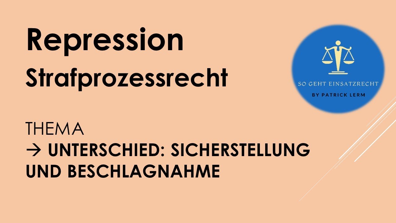So geht Einsatzrecht! | ► Strafprozessrecht | ► Unterschied Sicherstellung / BESCHLAGNAHME