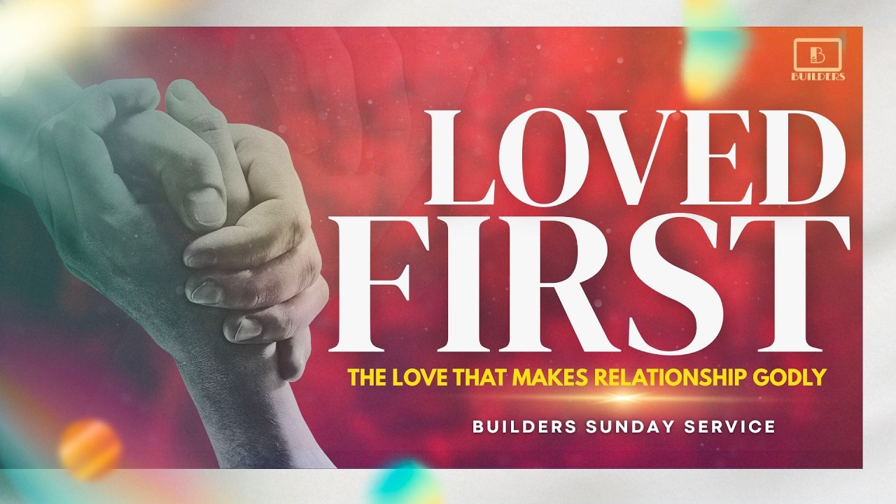 Loved First: The Love That Makes Relationship Godly || Minister Emeka Ike