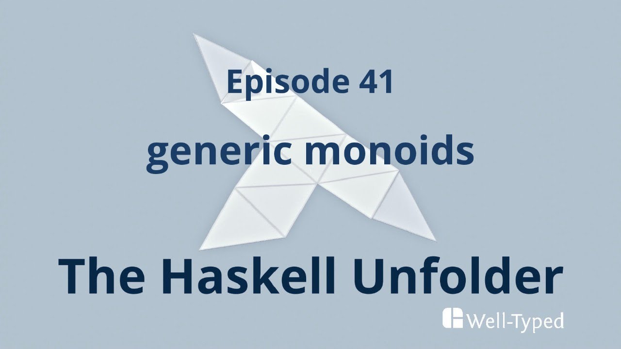 The Haskell Unfolder Episode 41: generic monoids