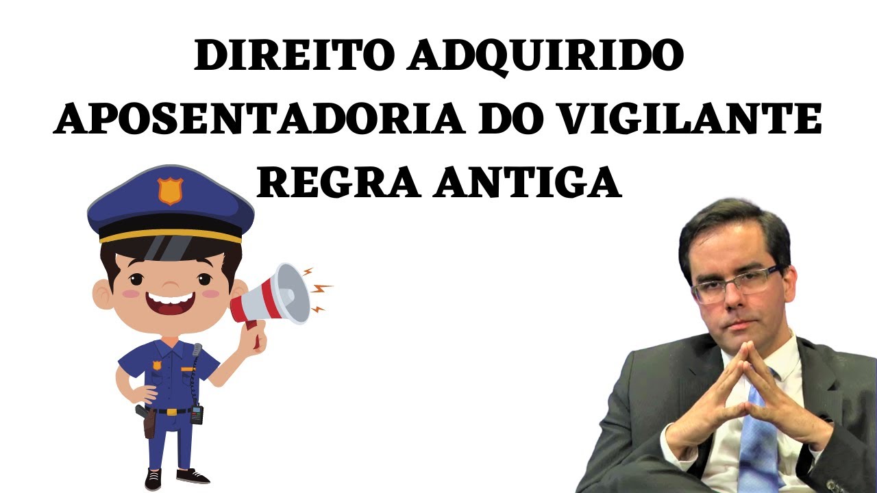 Direito  Adquirido do Vigilante - Regra Antiga
