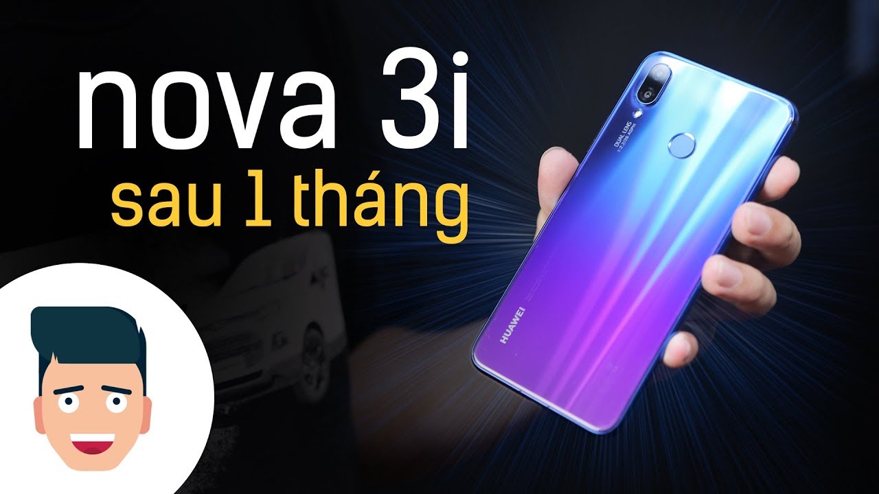 Huawei Nova 3i sau 1 tháng sử dụng!