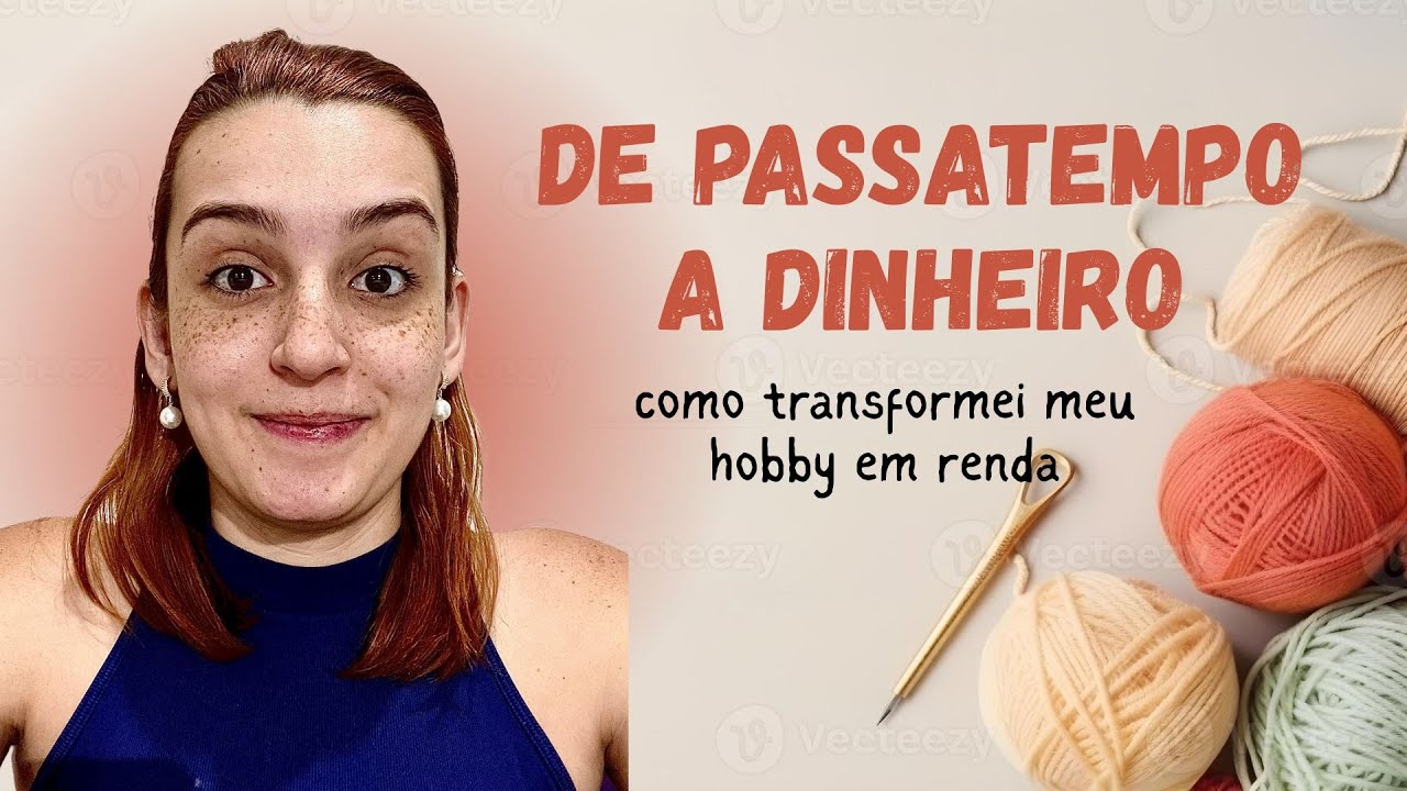 De Hobby a Renda Extra: Minha Hist&oacute;ria com o Croch&ecirc; e Como Ganhar Dinheiro Crocheteando