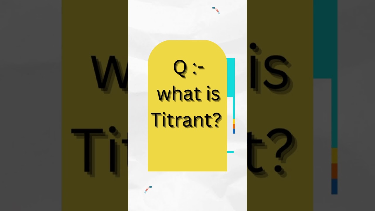 Q:- what is titrant ?