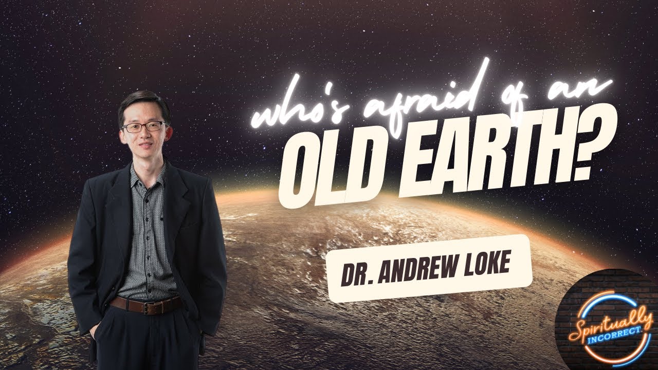Who's afraid of an Old Earth? | Dr. Andrew Loke
