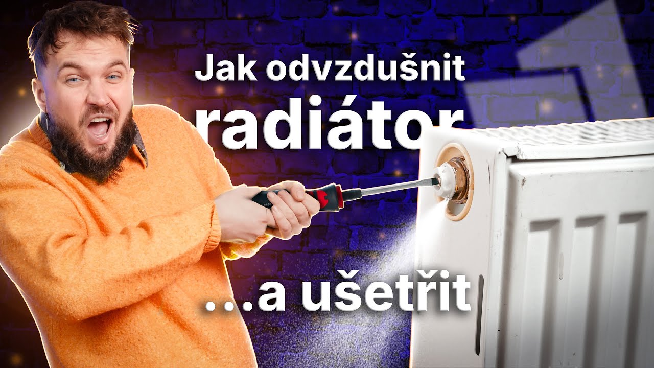 Jak ODVZDUŠNIT RADIÁTOR a snížit výdaje za topení