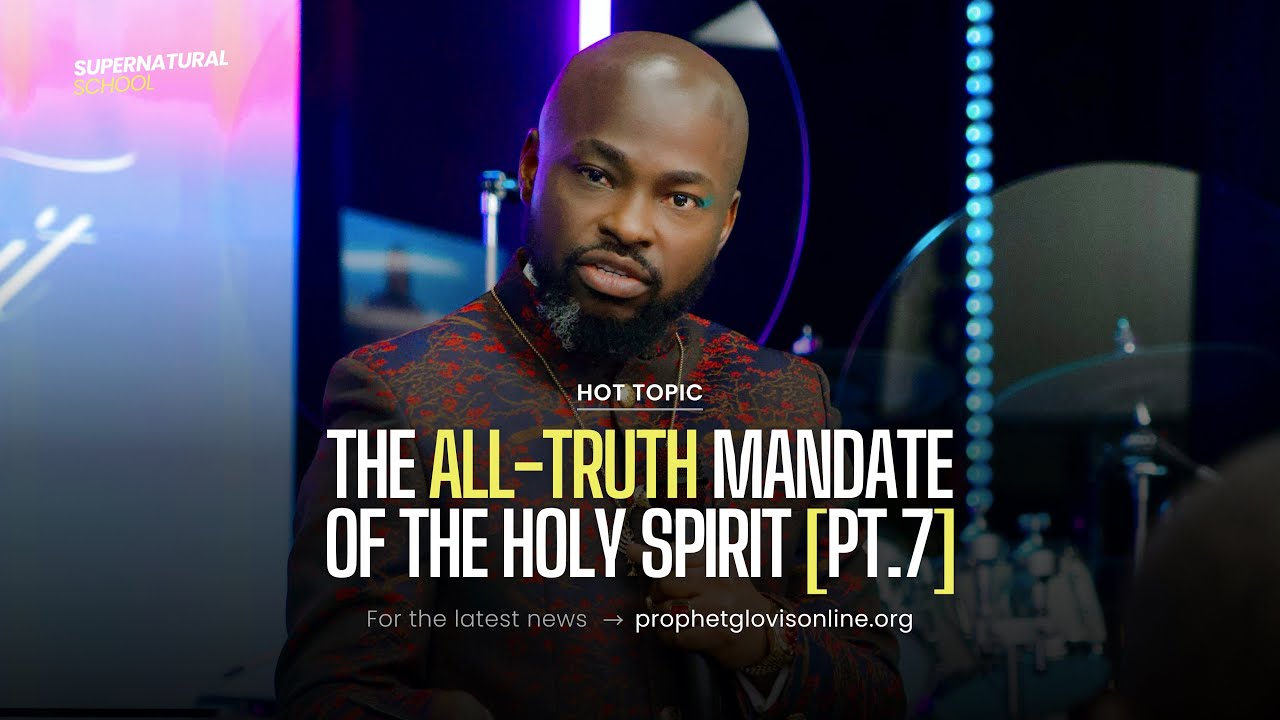 THE ALL-TRUTH MANDATE OF THE HOLY SPIRIT [Part 7] // SUPERNATURAL SCHOOL // WITH PROPHET GLOVIS