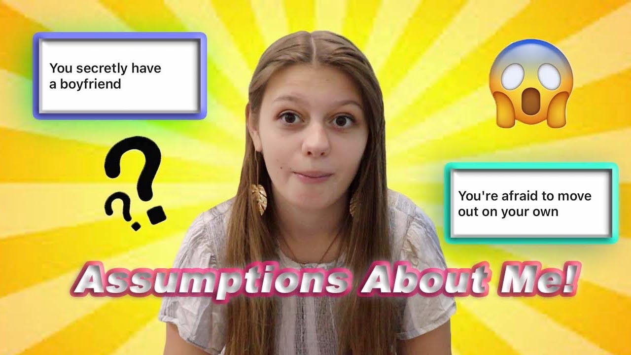 Assumptions about me