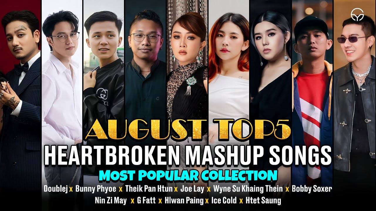 August Top 5 Heartbroken Myanmar Mashup Songs | Most Popular Collection | YG Mashup Studio.