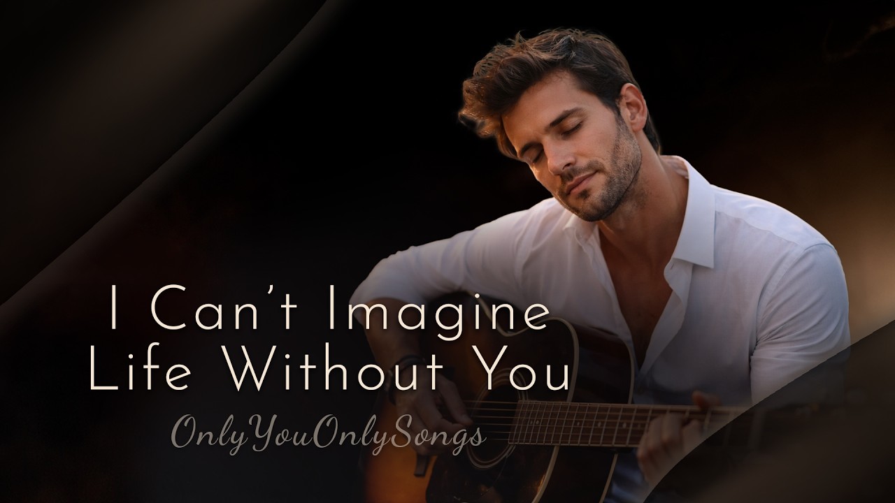 I Can’t Imagine Life Without You 🎵 | Love Song