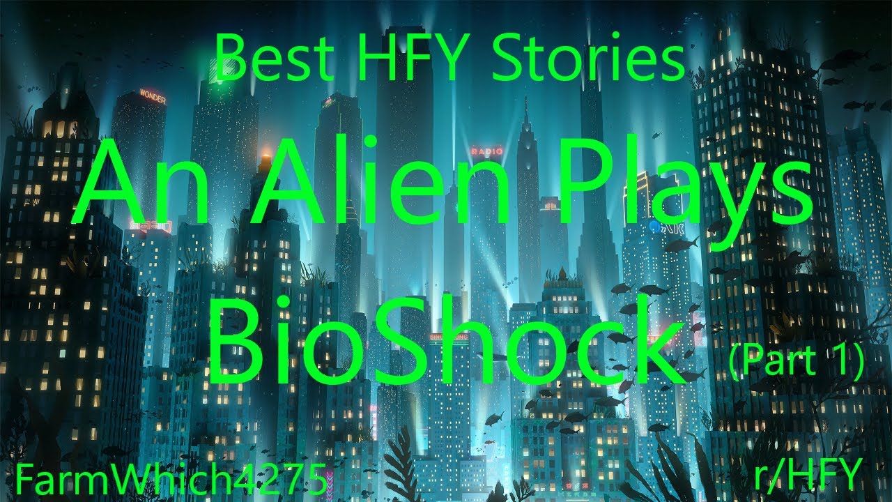 Best HFY Stories: An Alien Plays BioShock (Part 1)