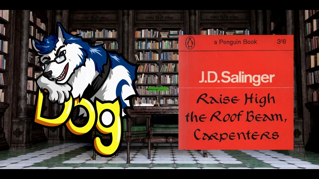 Raise High the Roof Beam, Carpenters. By J.D. Salinger - Just Some Dog