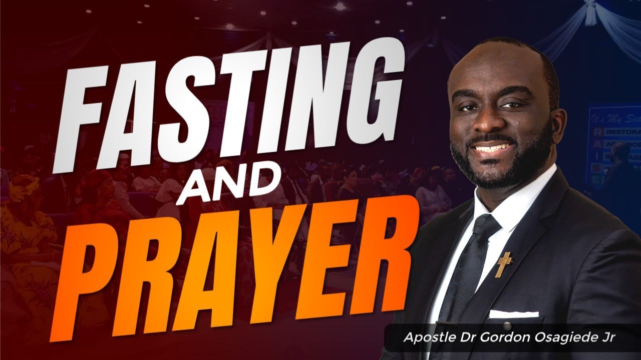 FASTING AND PRAYER | Apostle Dr. Gordon Osagiede Jr.