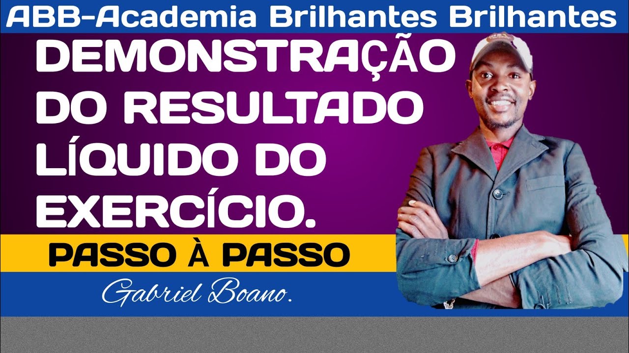 COMO FAZER A DEMONSTRAÇÃO DO RESULTADO LÍQUIDO DO EXERCÍCIO, PASSO A PASSO(Angola ABB Gabriel Boano)