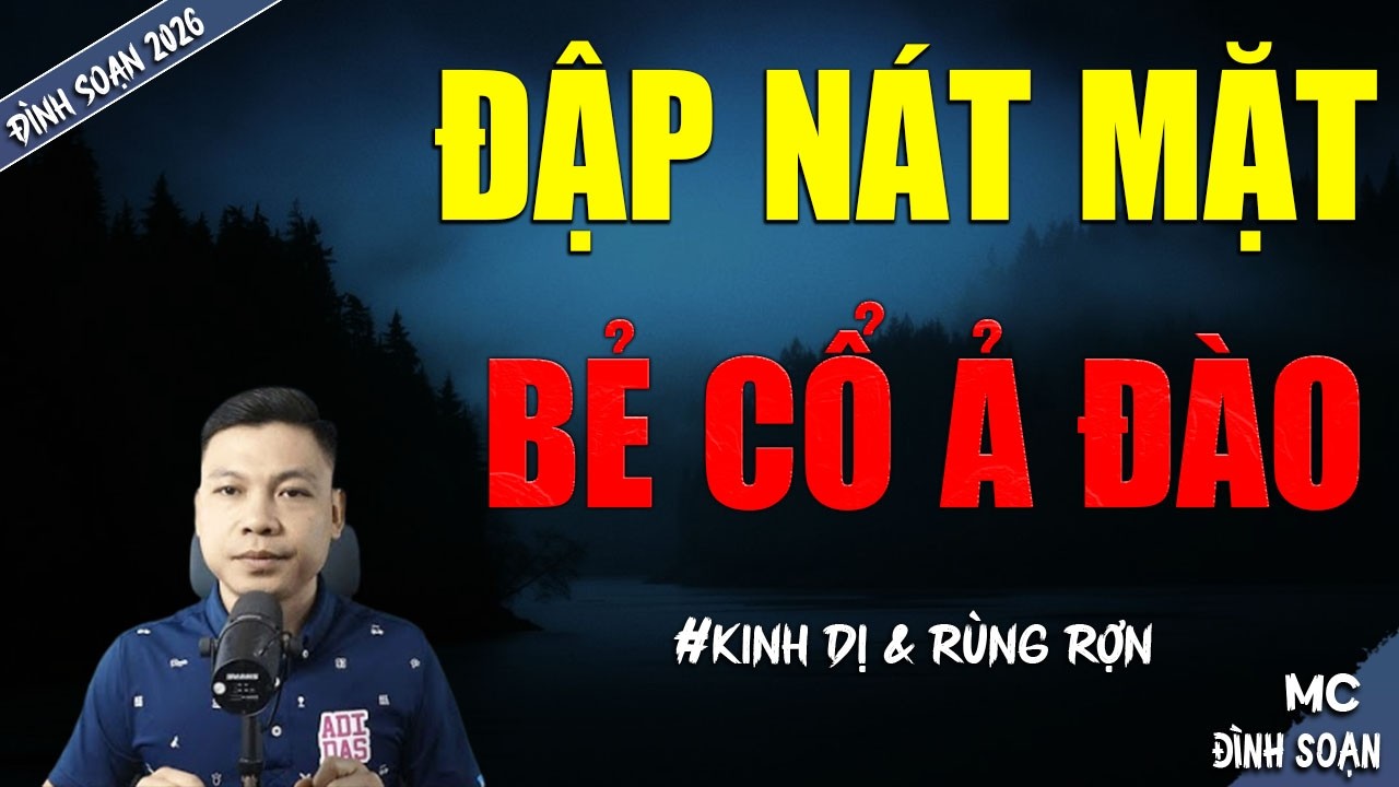 ĐẬP NÁT MẶT BẺ CỔ Ả ĐÀO | TRUYỆN MA MC ĐÌNH SOẠN MỚI NHẤT DIỄN ĐỌC