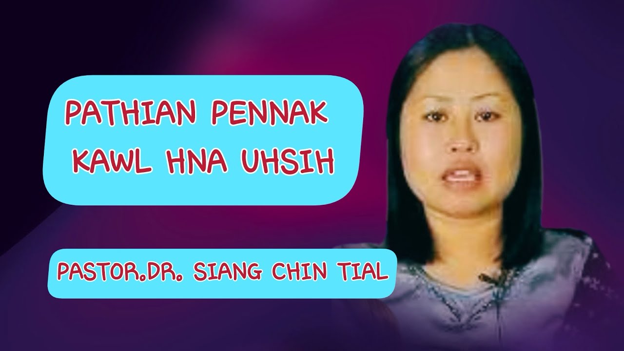  Pathian pennak kawl hna uhsih.Pastor.Dr. Siang Chin Tial